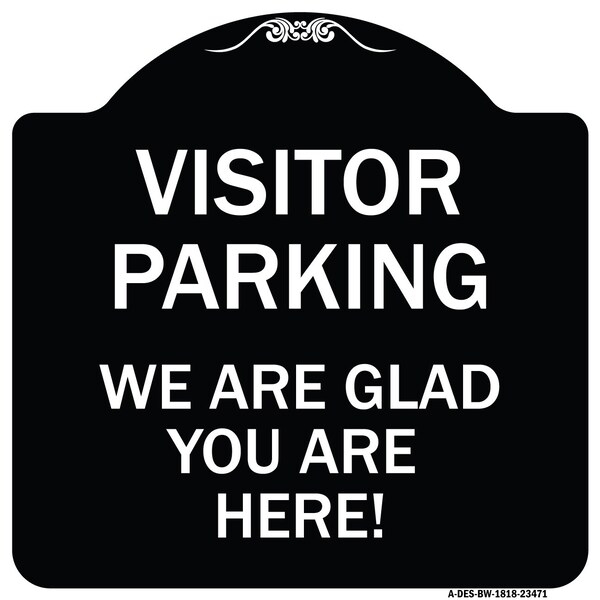 Parking Area Visitor Parking We Are Glad You Are Here! Heavy-Gauge Alum, 18" x 18", BW-1818-23471